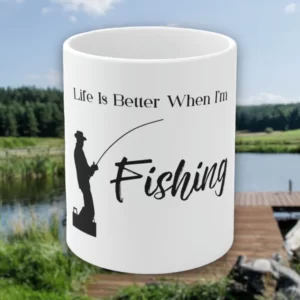 Reel in the Joy: Why the &#8220;Life is Better When I&#8217;m Fishing&#8221; Coffee Cup is a Must-Have for Anglers